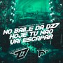 NO BAILE DA DZ7 HOJE TU NÃO VAI ESCAPAR (Explicit)