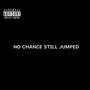 No Chance, Still Jumped (Explicit)