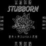 STUBBORN