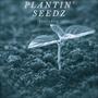 Plantin Seedz (Explicit)