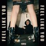 FEEL LIKE YOU (Explicit)