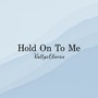 Hold On To Me