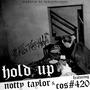 Hold Up (feat. Notty Taylor & Cos#420) [Explicit]