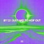 By12IJustHad2Hop Out (Explicit)