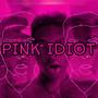 Pink Idiot (Explicit)