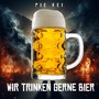 Wir trinken gerne Bier (Explicit)