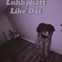 Like Dat (Explicit)