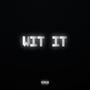 Wit It (Explicit)