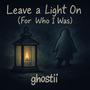 Leave a Light On (For Who I Was)