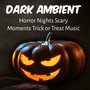 Dark Ambient - Horror Nights Scary Moments Trick or Treat Music with Instrumental Dark Nature Terror Sounds