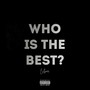 Who Is the Best? (Explicit)