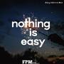 Nothing Is Easy