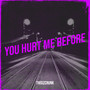 You Hurt Me Before (Explicit)