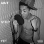 Aint Stop Yet (Explicit)