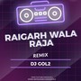 Raigarh Wala Raja (Gol2 Edit)