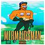 MERMAID $ MAN (Explicit)