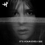 It's Your Eyes I See