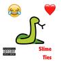 Slime Ties (Explicit)