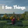 I See Things