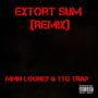 Extort Sum (TTG Trap Remix) [Explicit]