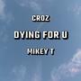 Dying For U (feat. Mikey T) [Explicit]