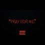 Pray For Me (Explicit)