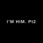 I'm Him. Pt2 (Explicit)