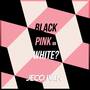 Black, Pink or White? (Explicit)