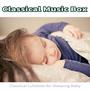 Classical Music Box: Classical Lullabies for Sleeping Baby