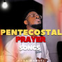 Pentecostal Prayer (Worship Songs)