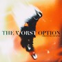 The Worst Option (Explicit)