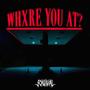 WHXRE YOU AT? (Explicit)