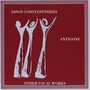 Constantinides, D.: Vocal Music (Antigone) [Constantinides]