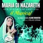 Maria di Nazareth: il musical, una storia che continua (Testi di Maria Pia Liotta e A. D. Ciampa)