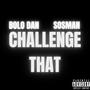 Challenge That (feat. Sosman & Bolo Dan) [Explicit]