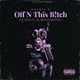 OFF N THIS B!TCH (feat. Jus, Mac'Em, Choppah Blacc & Jay Jigga) [Explicit]