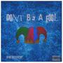 DON’T BE A FOOL (Explicit)