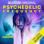Psychedelic Frequency (The Maejor Audible Original Soundtrack)