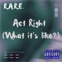 Act Right (What It’s Like?) [Explicit]