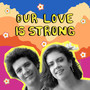 Our Love Is Strong