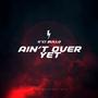 A'INT OVER YET (Explicit)