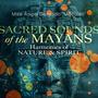 Sacred Sounds of the Mayans (Harmonies of Nature and Spirit)