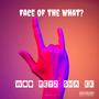 Face of the What (feat. Sha Ek & Woo Reyz) [Explicit]