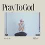 PrayToGod (Explicit)