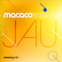 Macaco Sessions: Jau (Ao Vivo)