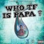 Who TF Is Papa ? (Explicit)