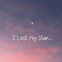 I Lost My Star...