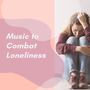 Music to Combat Loneliness: Songs Against Social Distancing Depression