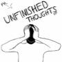 Unfinished Thoughts (Explicit)