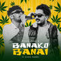 Banako Banai (feat. Kushal Grumpy)